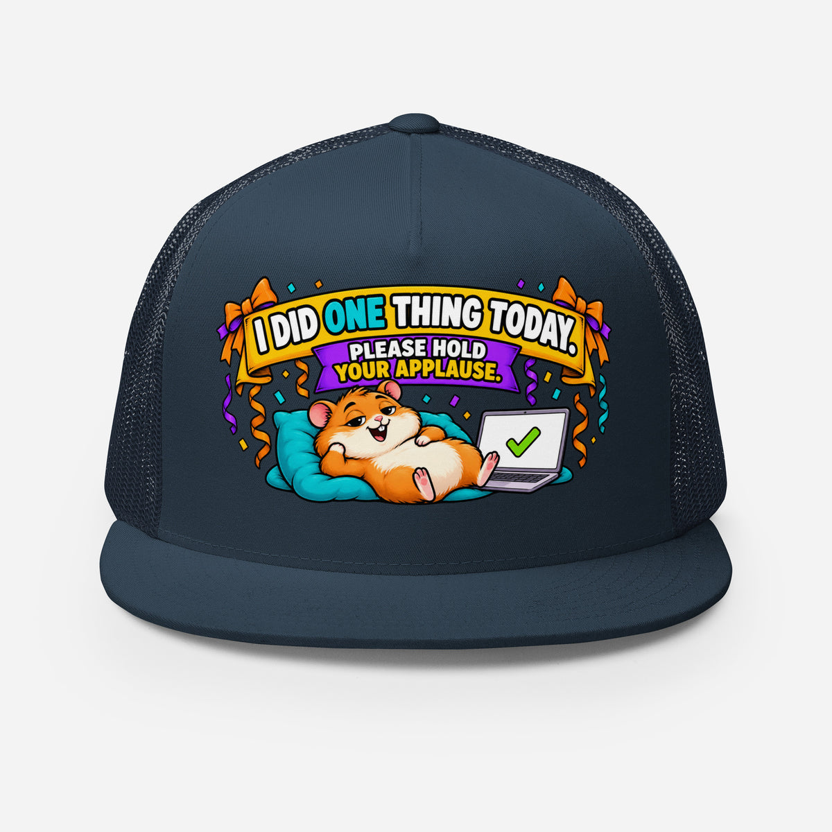 Sarcastic Humor Lovers | 5 Panel Trucker Cap — I DID ONE THING TODAY. PLEASE HOLD YOUR APPLAUSE. by printfluence