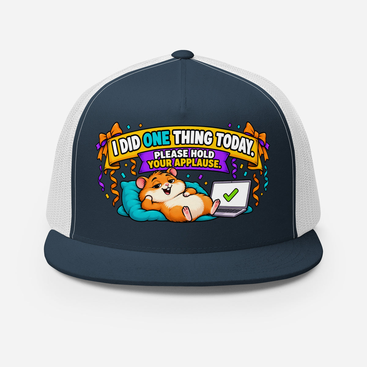 Sarcastic Humor Lovers | 5 Panel Trucker Cap — I DID ONE THING TODAY. PLEASE HOLD YOUR APPLAUSE. by printfluence