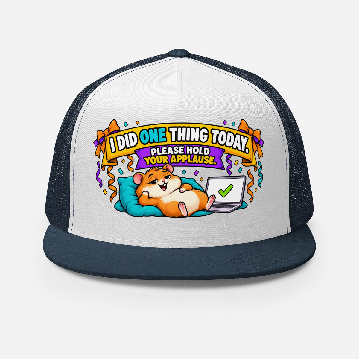 Sarcastic Humor Lovers | 5 Panel Trucker Cap — I DID ONE THING TODAY. PLEASE HOLD YOUR APPLAUSE. by printfluence
