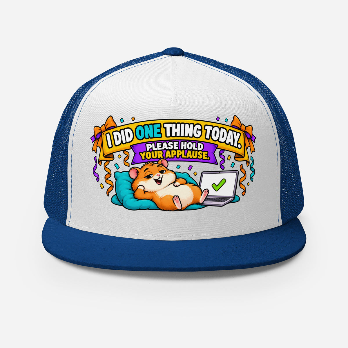 Sarcastic Humor Lovers | 5 Panel Trucker Cap — I DID ONE THING TODAY. PLEASE HOLD YOUR APPLAUSE. by printfluence