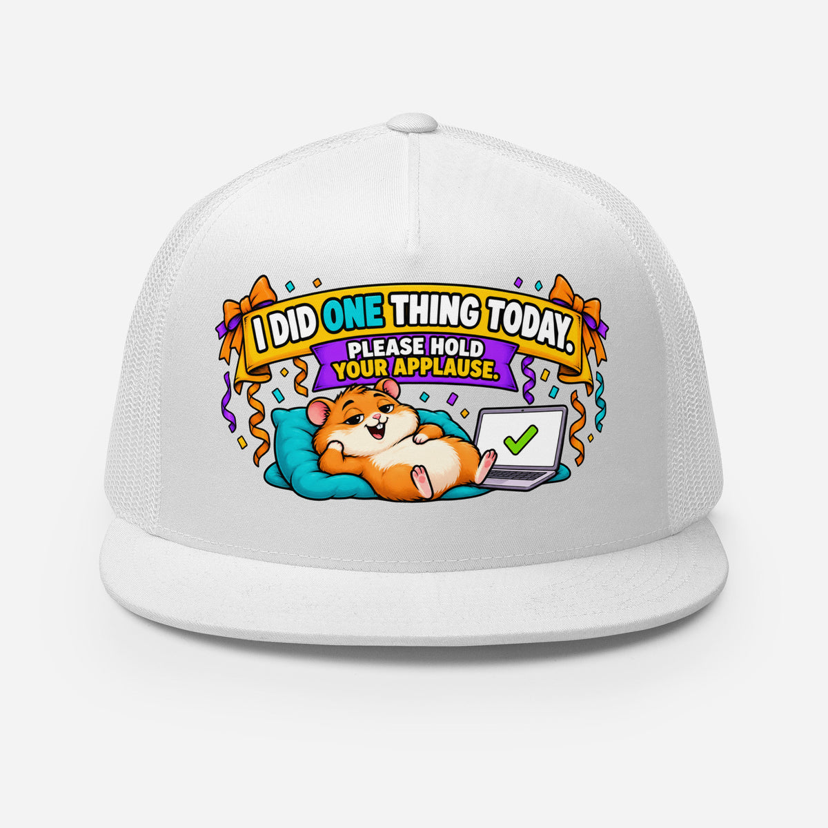Sarcastic Humor Lovers | 5 Panel Trucker Cap — I DID ONE THING TODAY. PLEASE HOLD YOUR APPLAUSE. by printfluence
