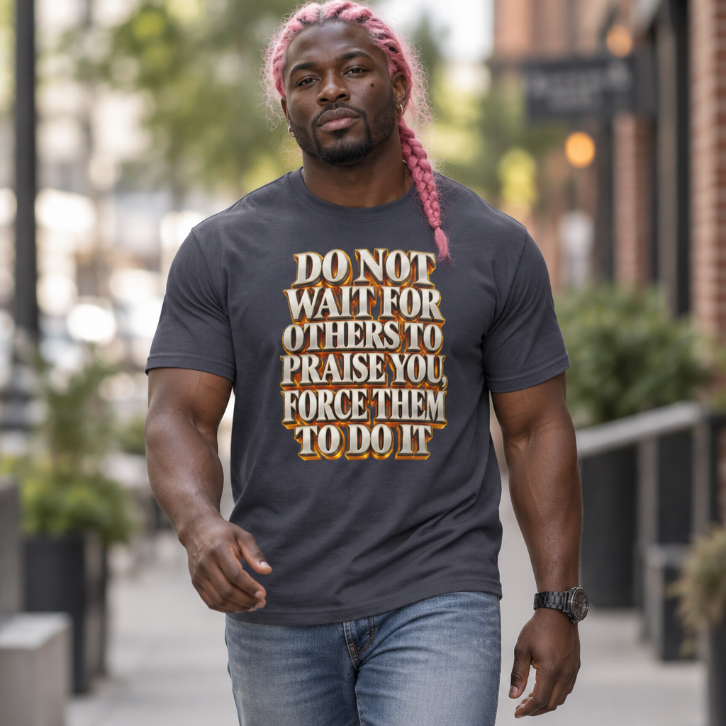 Inspirational Quotes Lovers | Unisex Garment-Dyed Heavyweight T-Shirt — DO NOT WAIT FOR OTHERS TO PRAISE YOU, FORCE THEM TO DO IT by printfluence