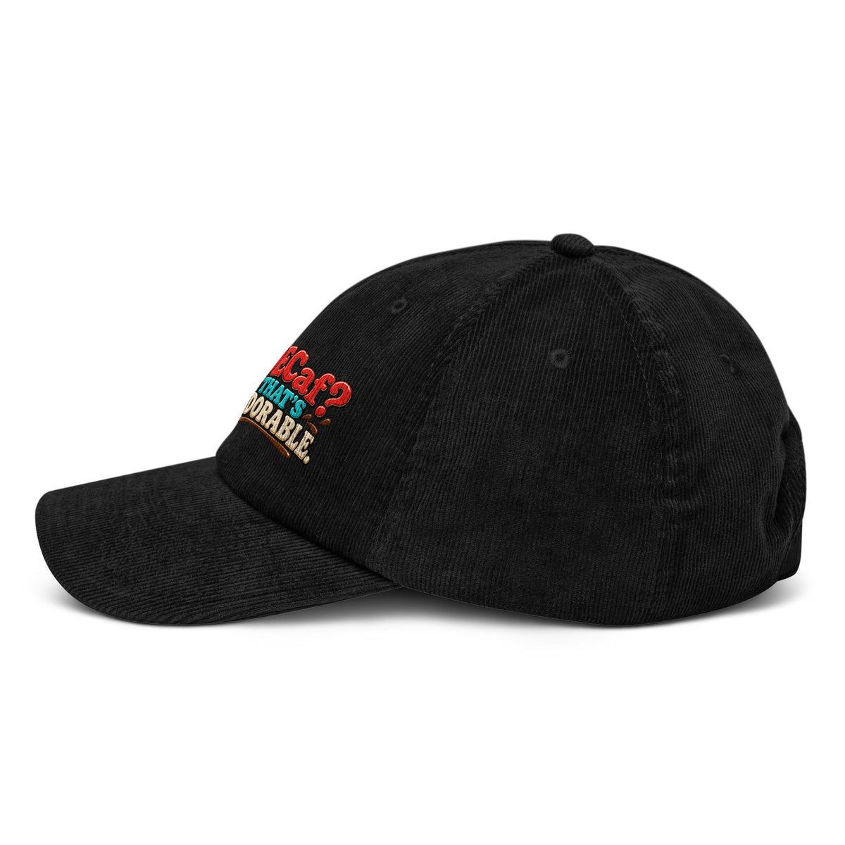 Sarcastic Humor Lovers | Corduroy Hat — DECaf? THAT'S ADORABLE. by printfluence