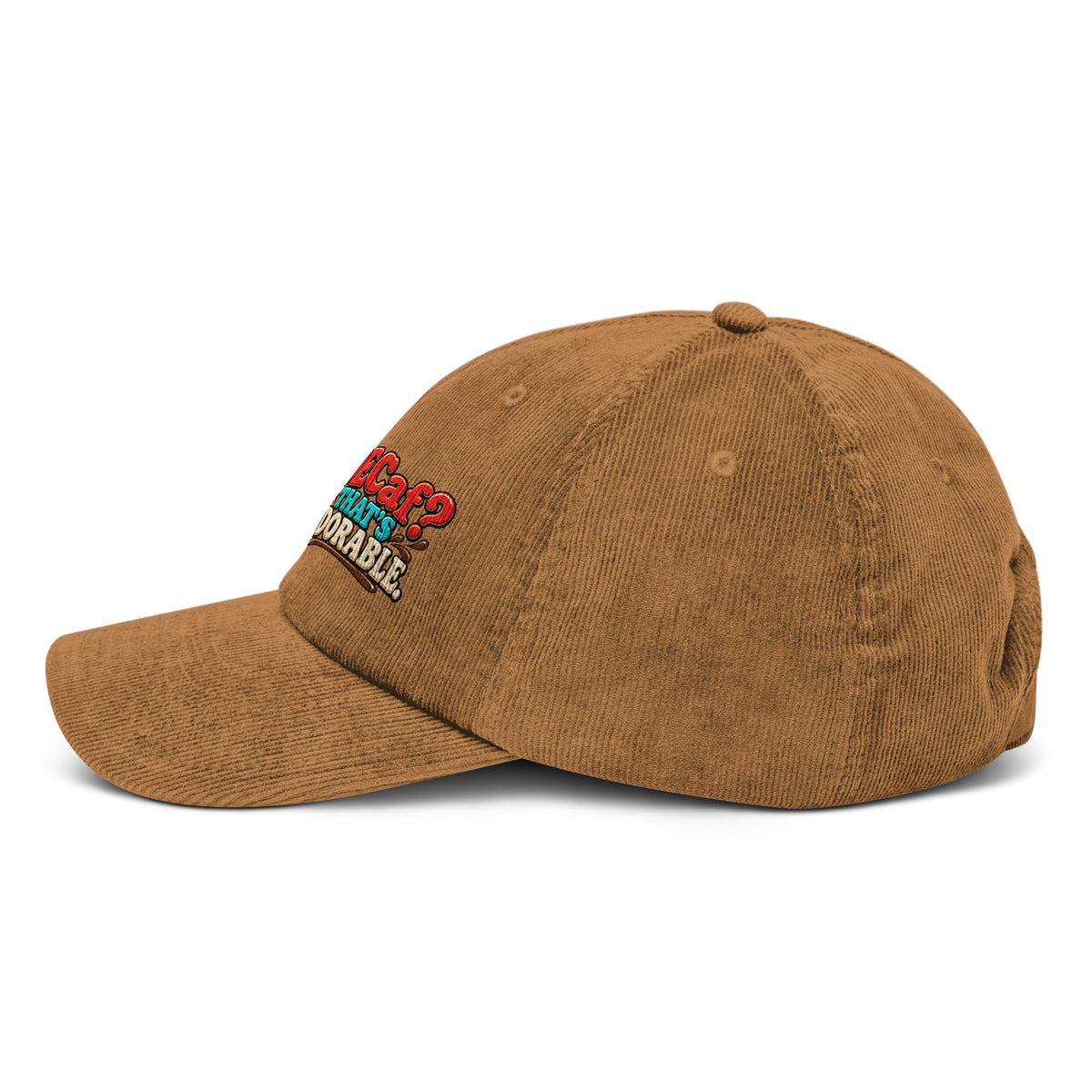 Sarcastic Humor Lovers | Corduroy Hat — DECaf? THAT'S ADORABLE. by printfluence