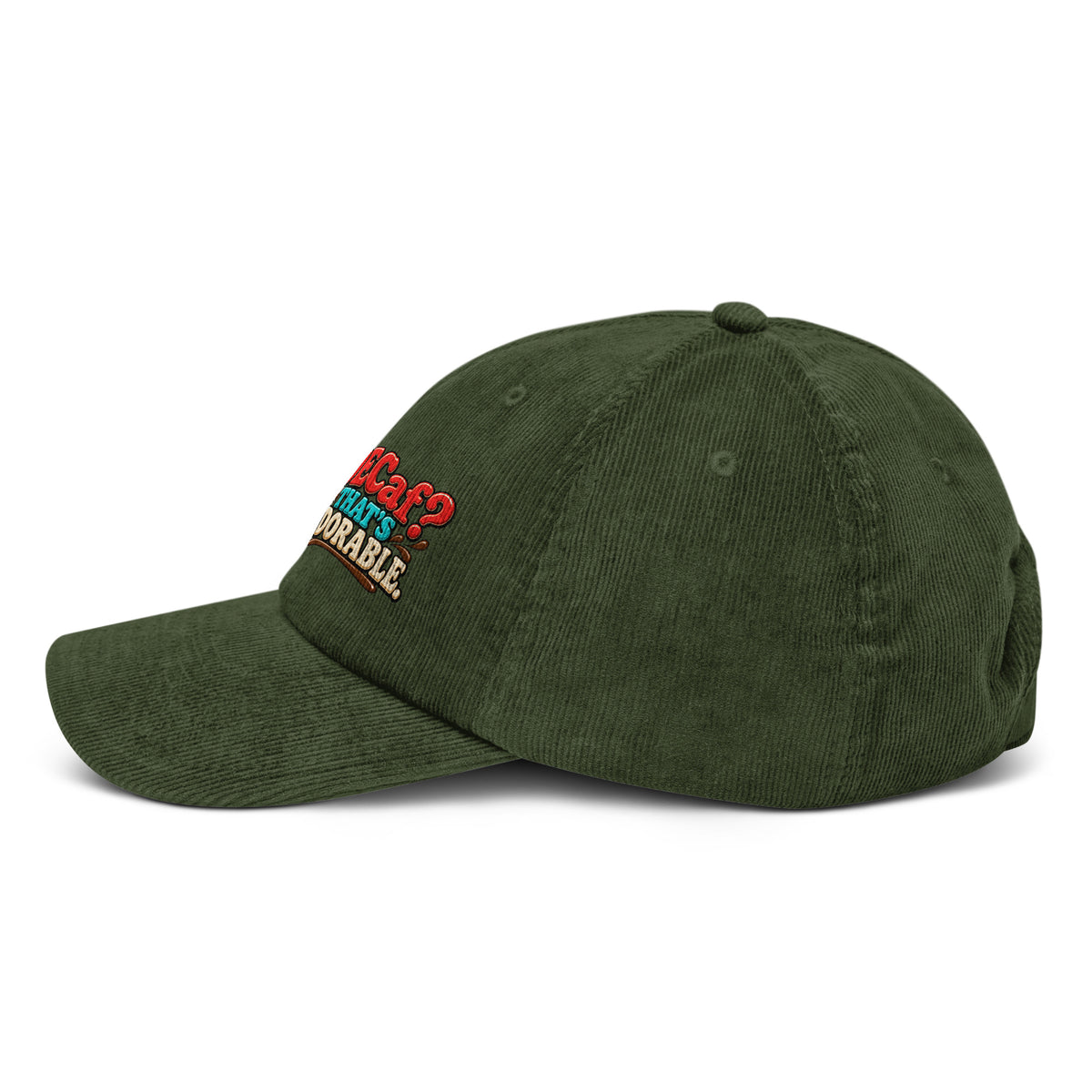 Sarcastic Humor Lovers | Corduroy Hat — DECaf? THAT'S ADORABLE. by printfluence