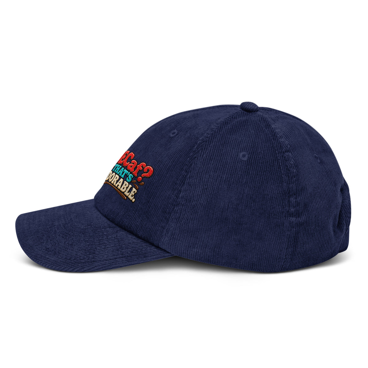 Sarcastic Humor Lovers | Corduroy Hat — DECaf? THAT'S ADORABLE. by printfluence