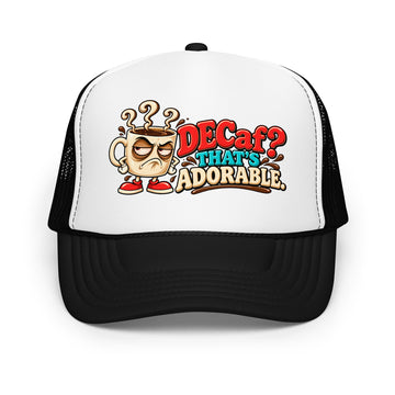 Coffee Lovers | Foam Trucker Hat — DECaf? THAT'S ADORABLE. by printfluence