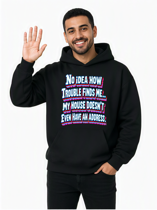 Sarcastic Humor Lovers | Unisex Sculpted Heavyweight Hoodie — No Idea How Trouble Finds Me... My House Doesn’t Even Have An Address. by printfluence
