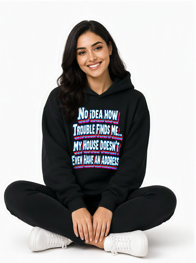 Sarcastic Humor Lovers | Unisex Sculpted Heavyweight Hoodie — No Idea How Trouble Finds Me... My House Doesn’t Even Have An Address. by printfluence