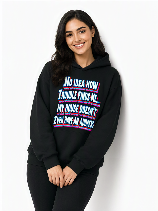 Sarcastic Humor Lovers | Unisex Sculpted Heavyweight Hoodie — No Idea How Trouble Finds Me... My House Doesn’t Even Have An Address. by printfluence