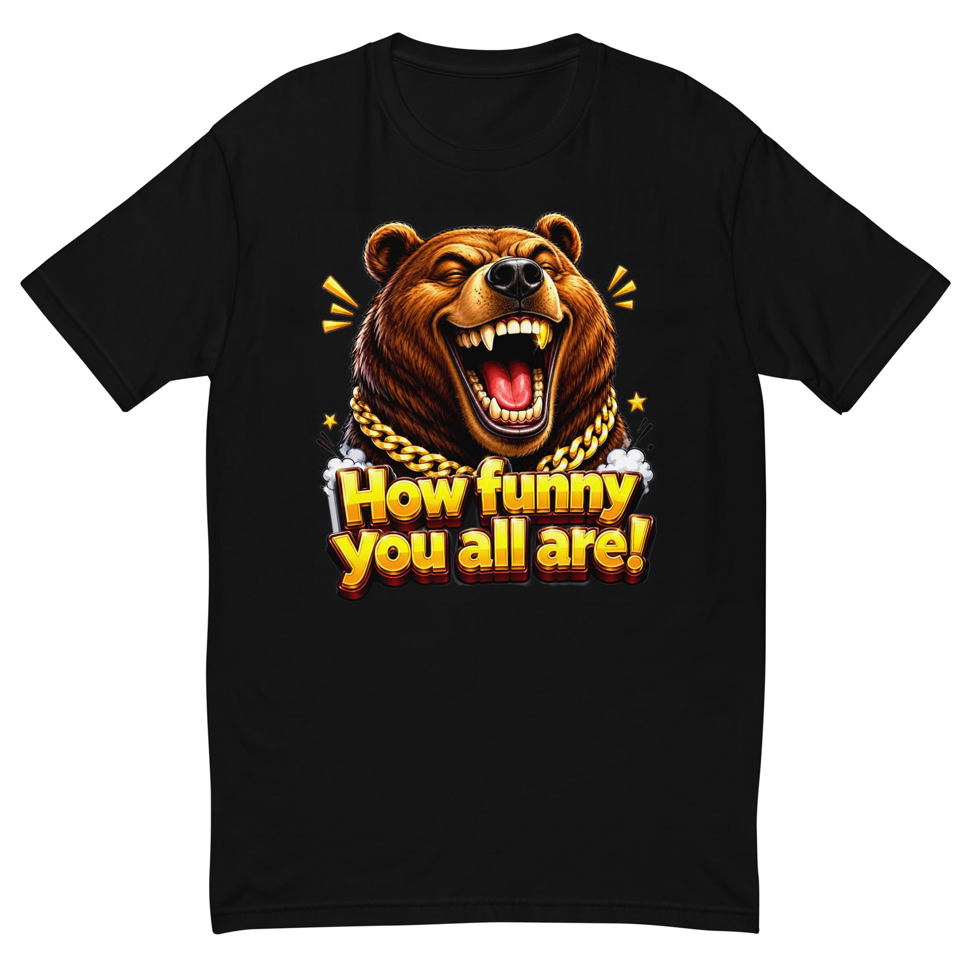 Short Sleeve T-shirt - How Funny You All Are - Laughing Hypebeast Bear by printfluence.net
