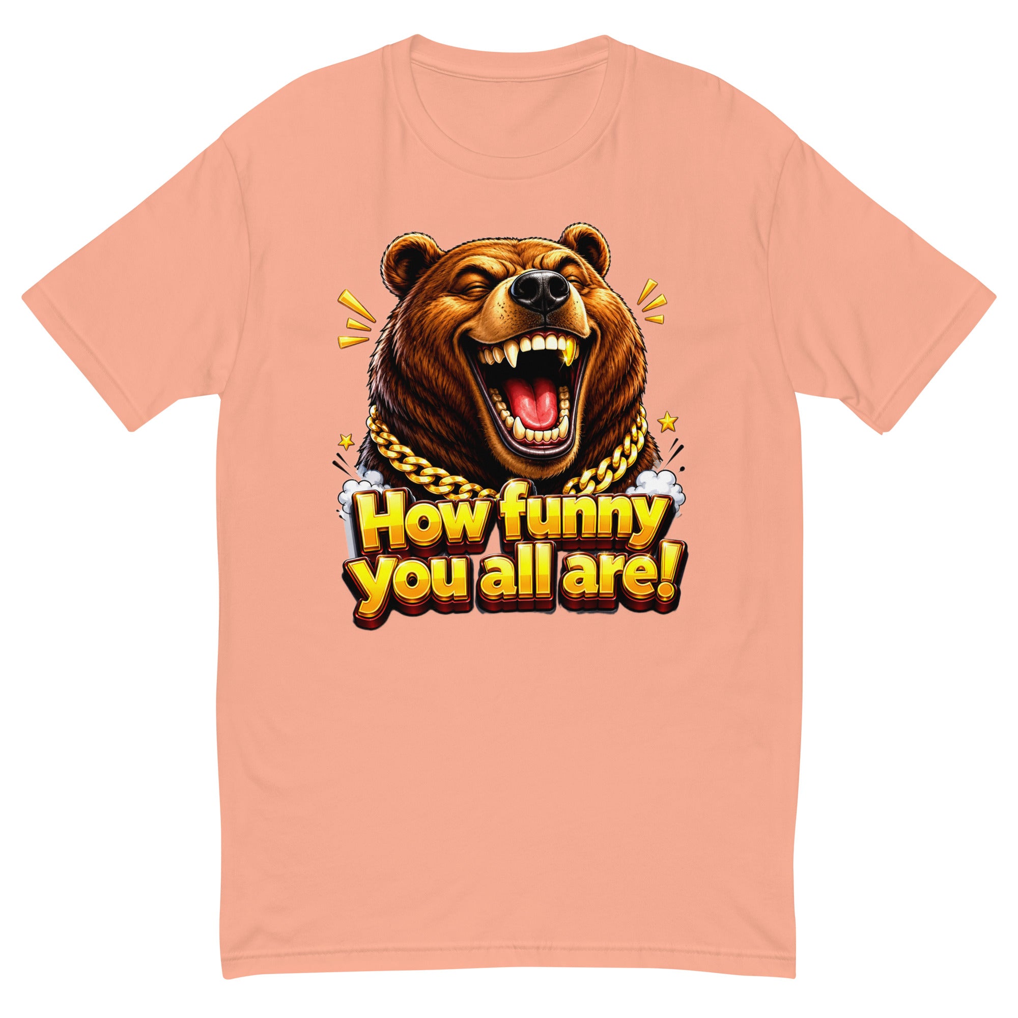 Short Sleeve T-shirt - How Funny You All Are - Laughing Hypebeast Bear by printfluence.net