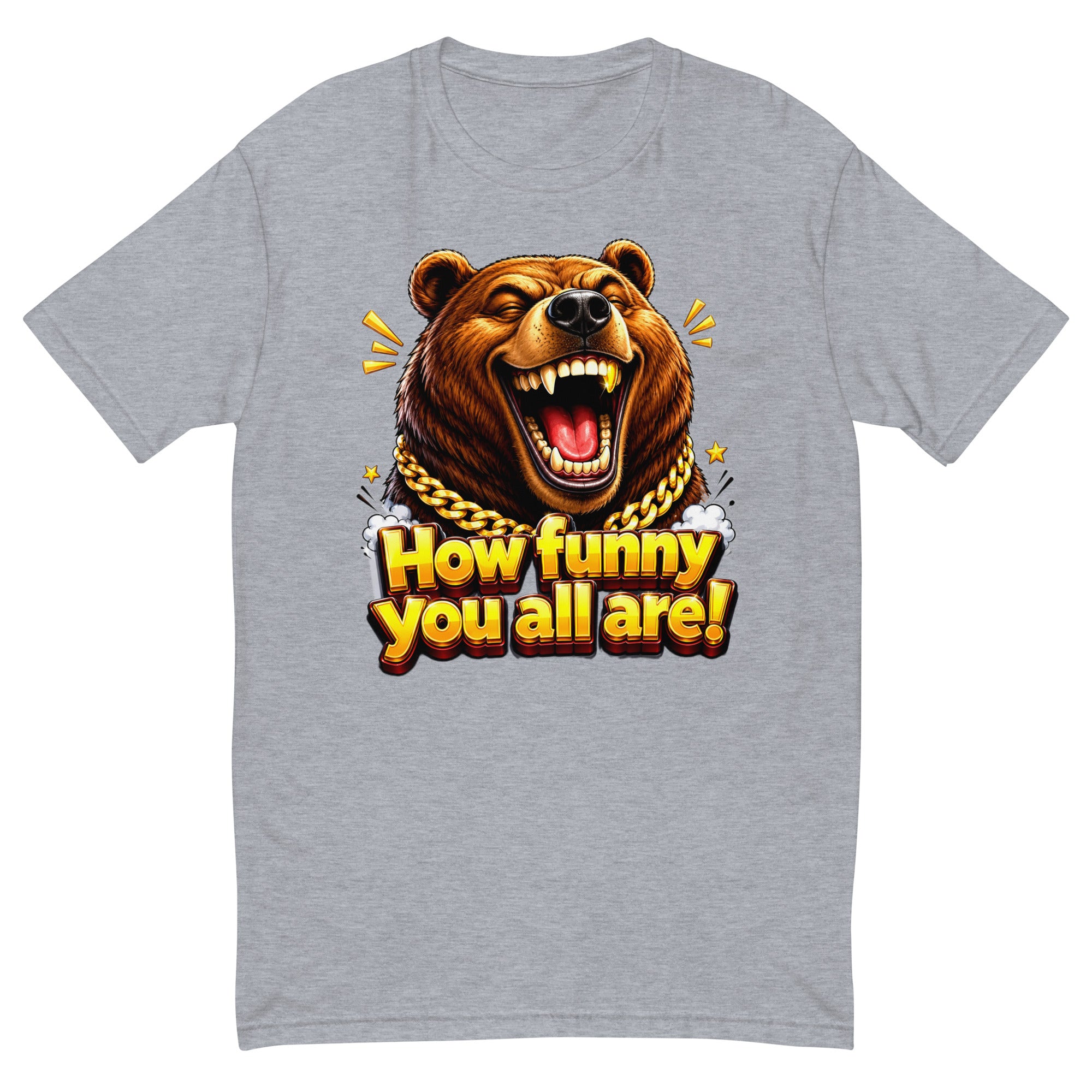 Short Sleeve T-shirt - How Funny You All Are - Laughing Hypebeast Bear by printfluence.net