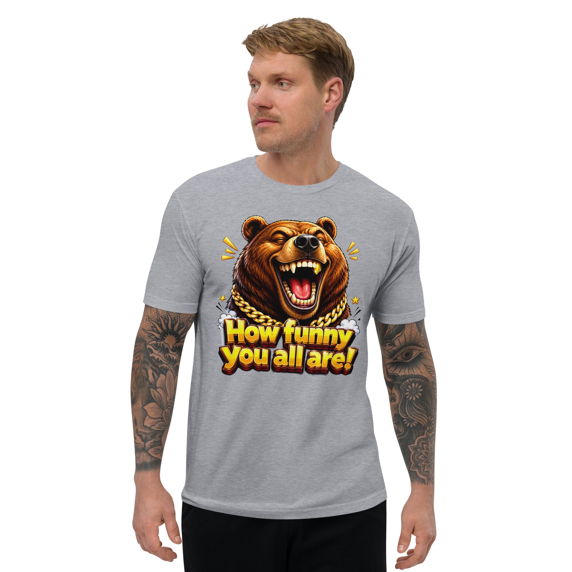 Short Sleeve T-shirt - How Funny You All Are - Laughing Hypebeast Bear by printfluence.net