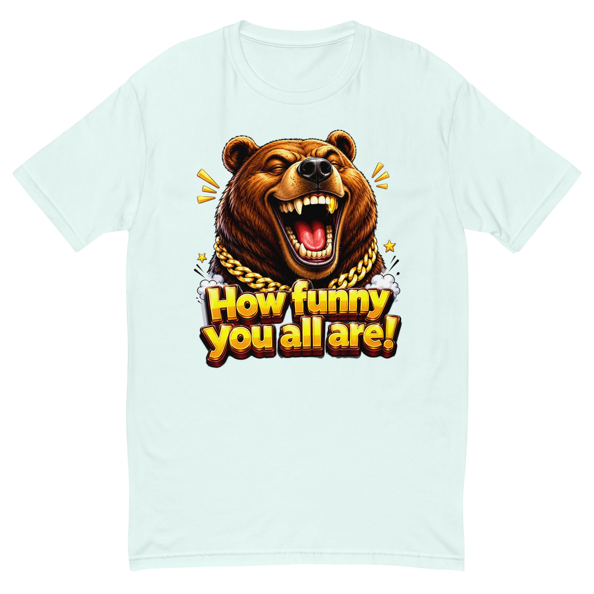 Short Sleeve T-shirt - How Funny You All Are - Laughing Hypebeast Bear by printfluence.net