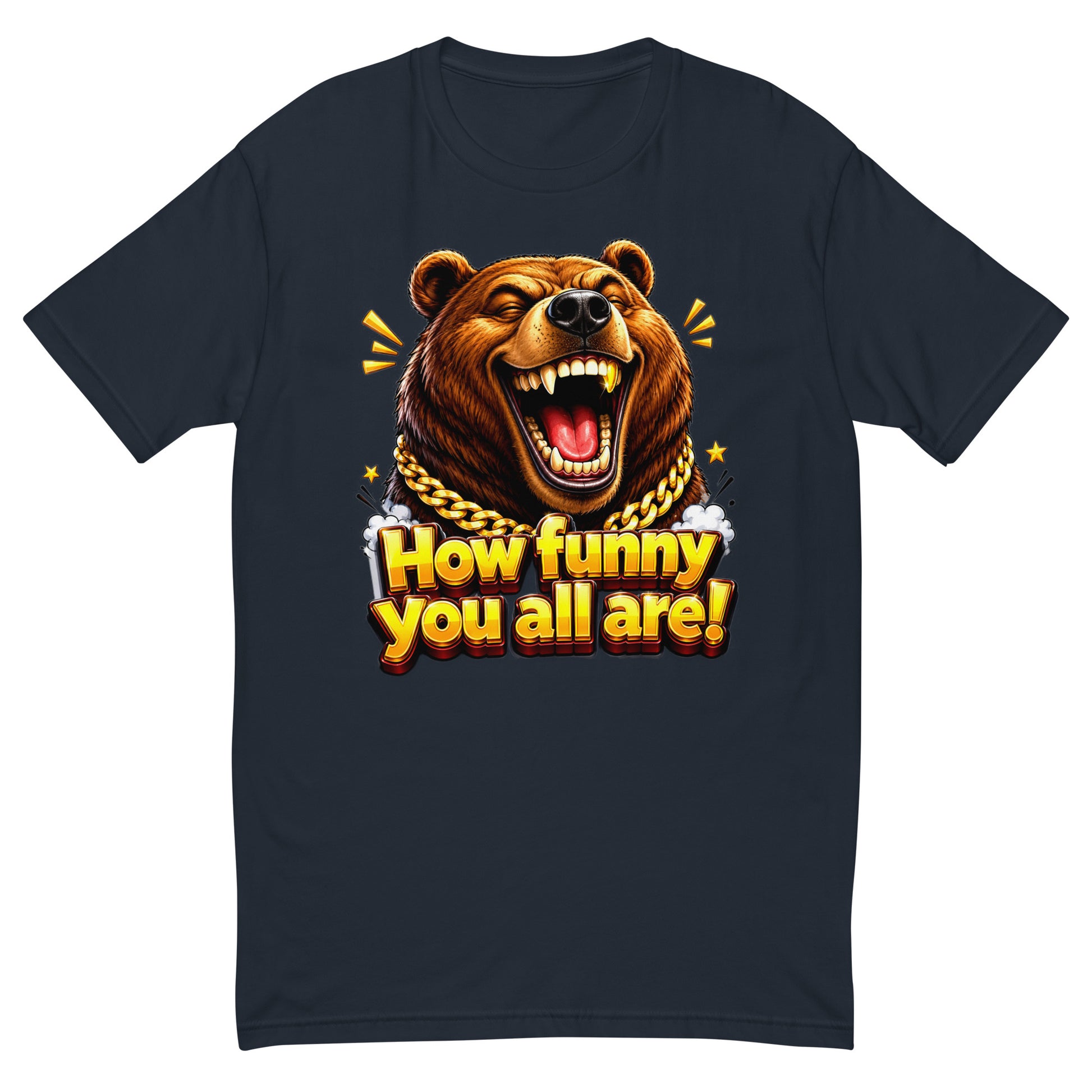 Short Sleeve T-shirt - How Funny You All Are - Laughing Hypebeast Bear by printfluence.net