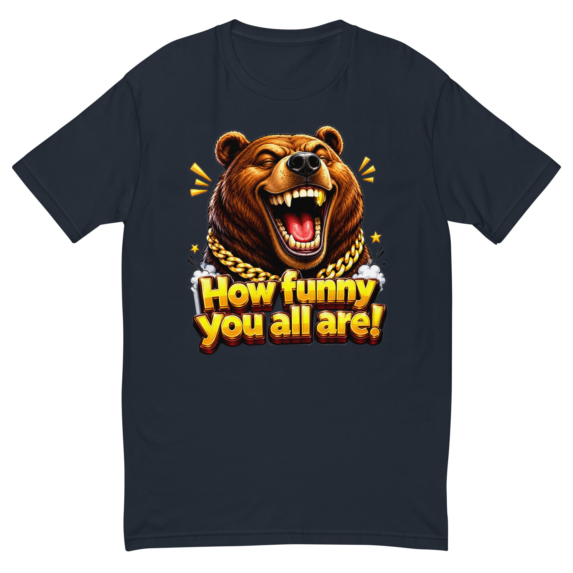 Short Sleeve T-shirt - How Funny You All Are - Laughing Hypebeast Bear by printfluence.net