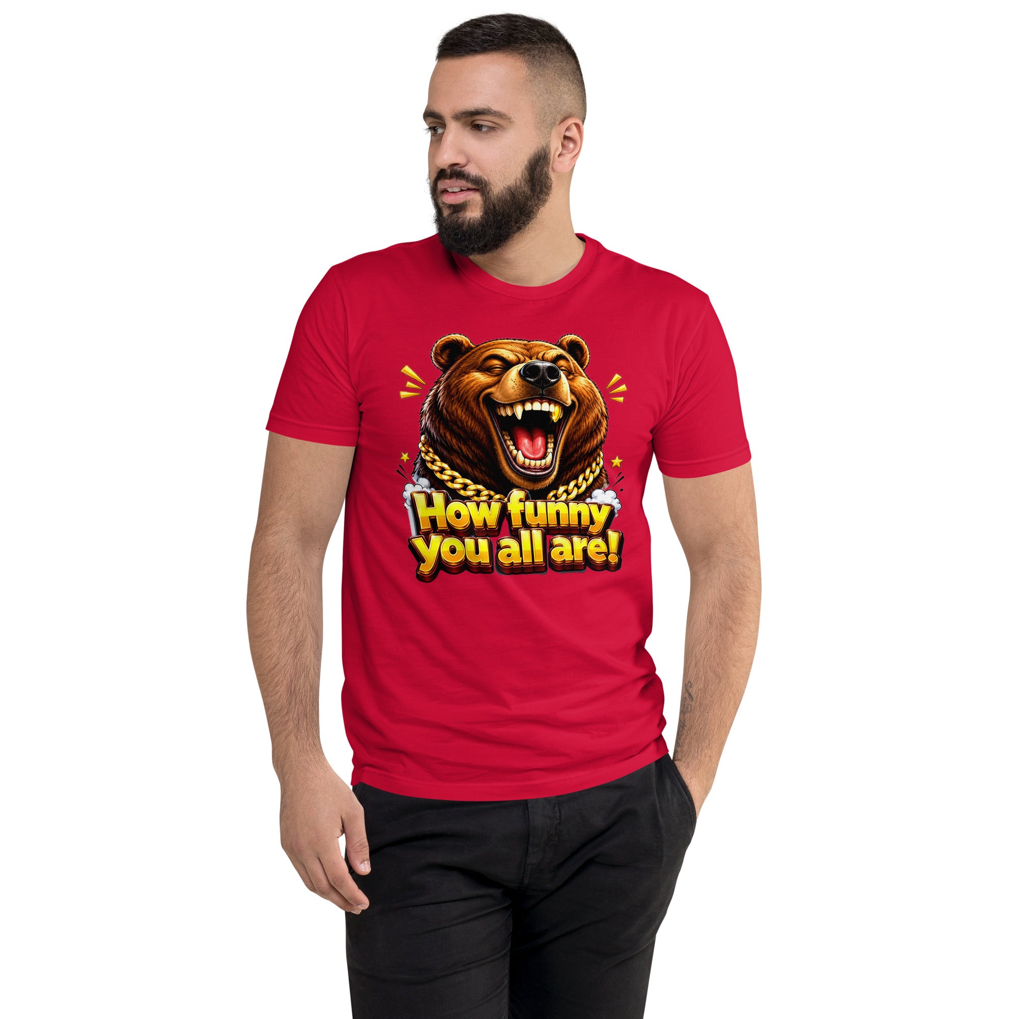 Short Sleeve T-shirt - How Funny You All Are - Laughing Hypebeast Bear by printfluence.net