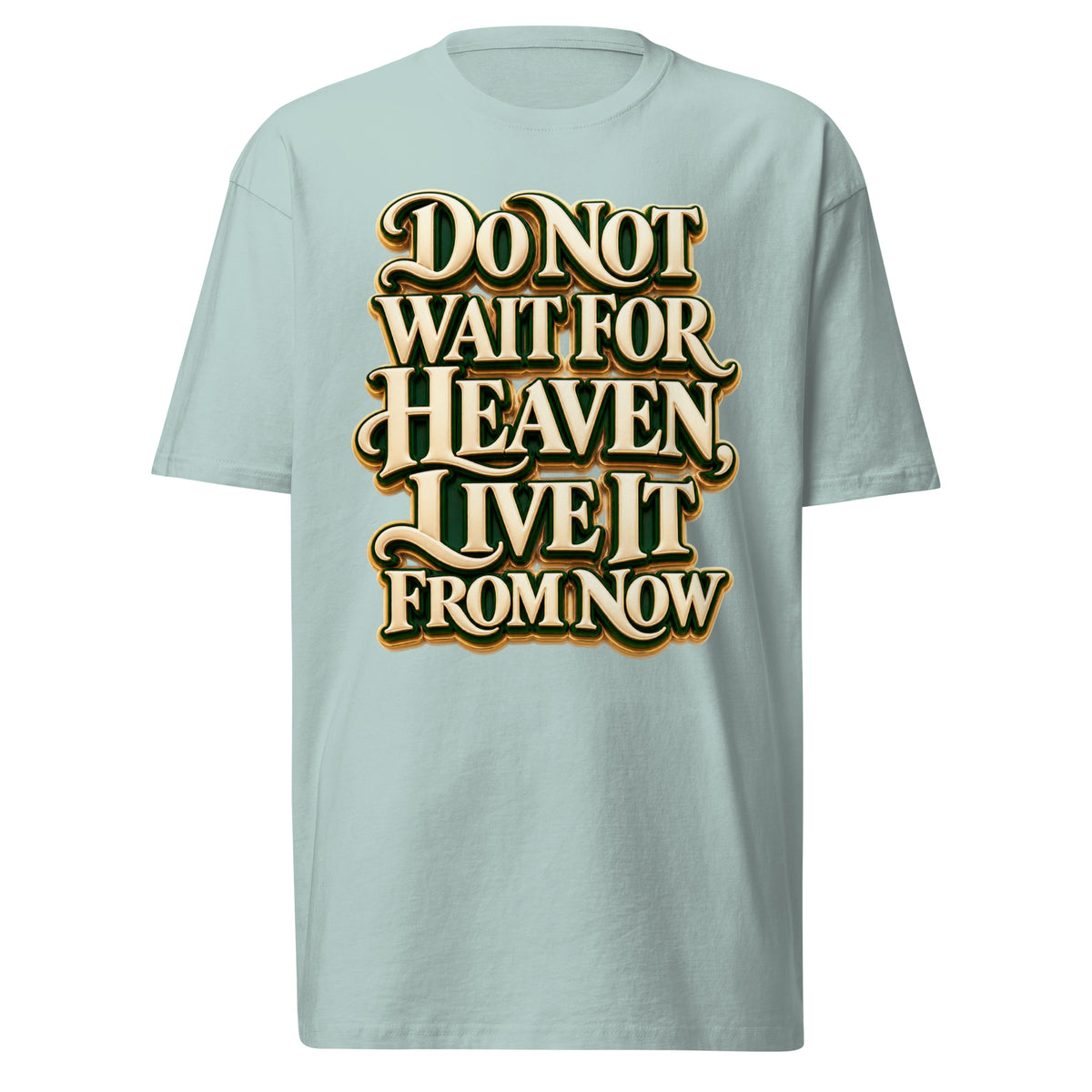 Inspirational Quotes Lovers | Men's Premium Heavyweight Tee — Do Not Wait For Heaven, Live It From Now by printfluence