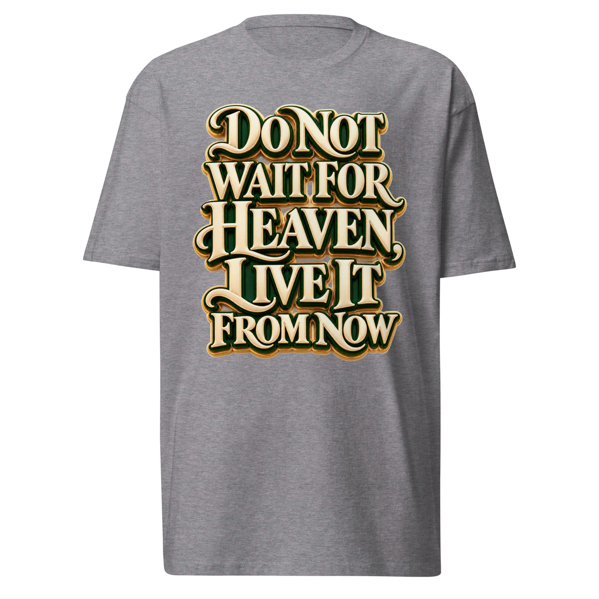Inspirational Quotes Lovers | Men's Premium Heavyweight Tee — Do Not Wait For Heaven, Live It From Now by printfluence