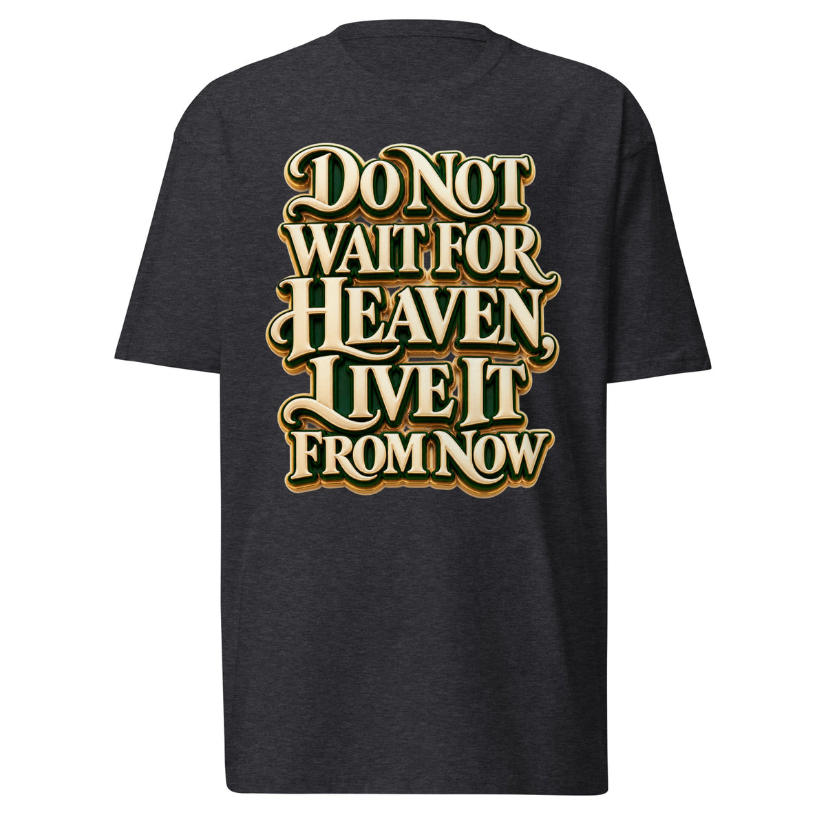 Inspirational Quotes Lovers | Men's Premium Heavyweight Tee — Do Not Wait For Heaven, Live It From Now by printfluence