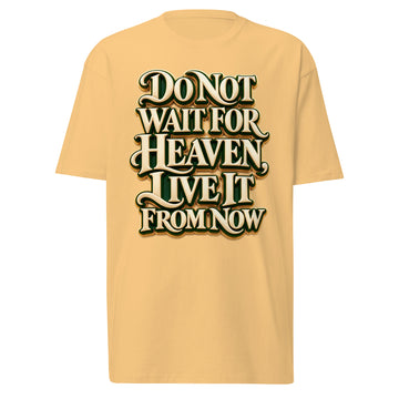 Inspirational Quotes Lovers | Men's Premium Heavyweight Tee — Do Not Wait For Heaven, Live It From Now by printfluence
