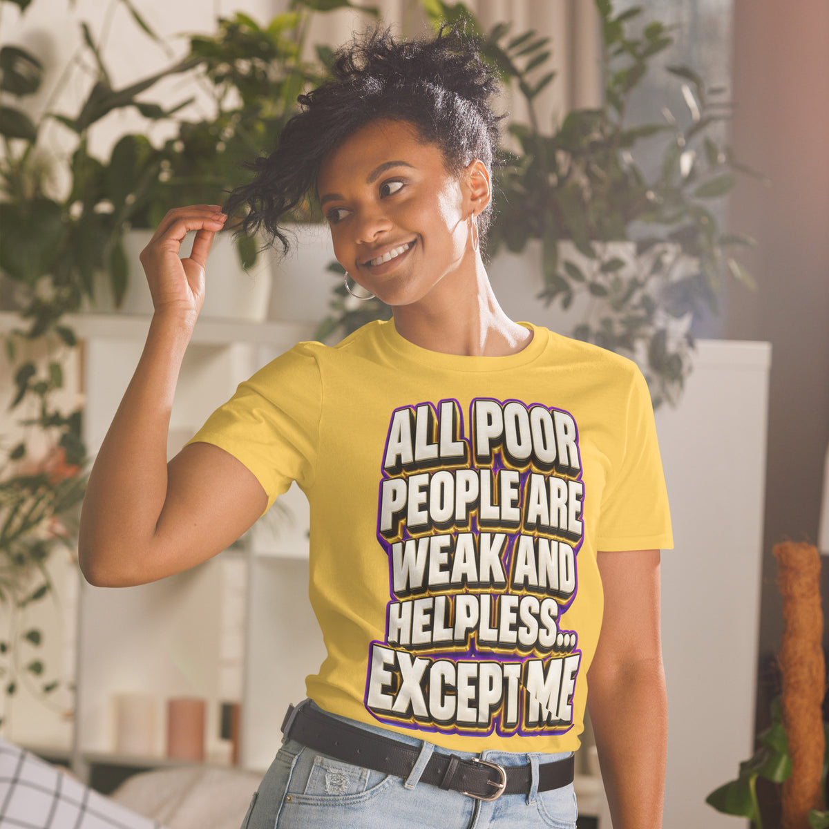 Sarcastic Humor Lovers | Unisex Basic Softstyle T-Shirt — ALL POOR PEOPLE ARE WEAK AND HELPLESS... EXCEPT ME by printfluence