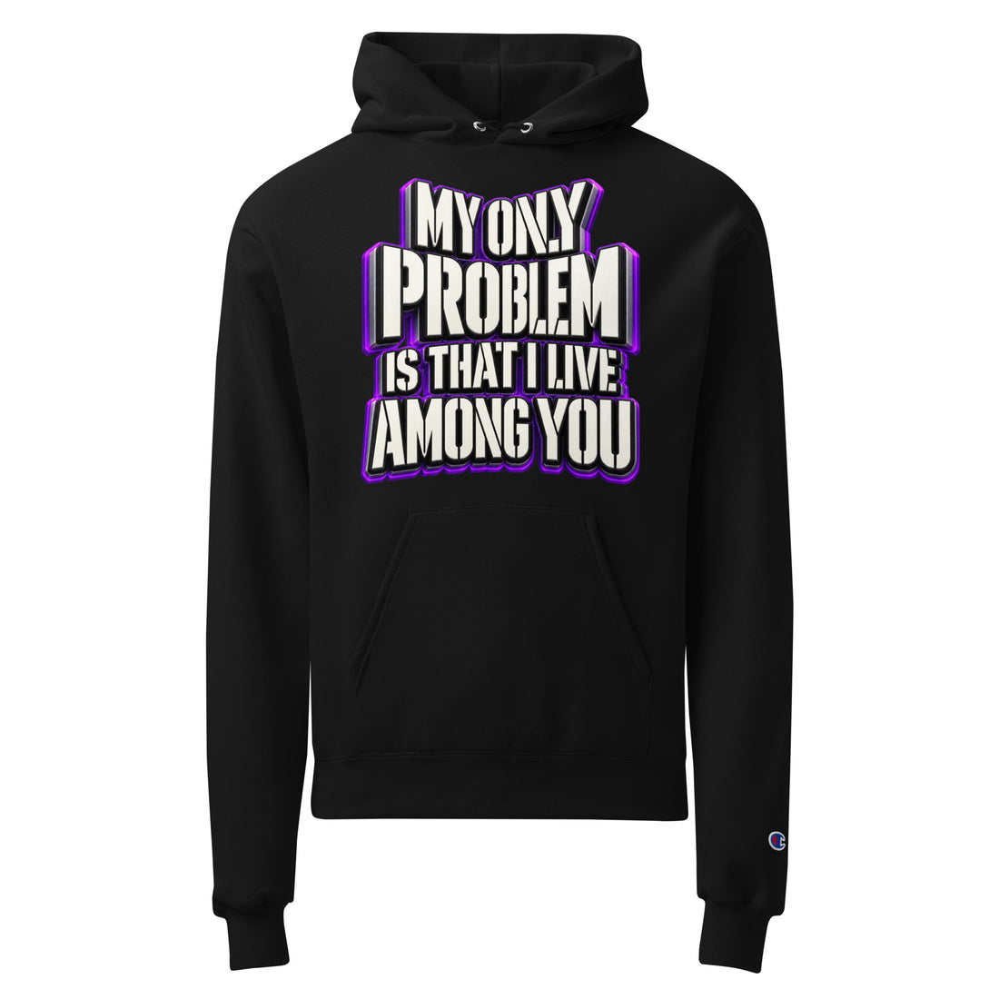 Sarcastic Humor Lovers | Unisex Champion Powerblend Hoodie — MY ONLY PROBLEM IS THAT I LIVE AMONG YOU by printfluence