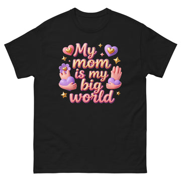 Unisex classic tee - My Mom Is My Big World Unisex Tee – Heartfelt Pride for Elite Achievers by printfluence.net