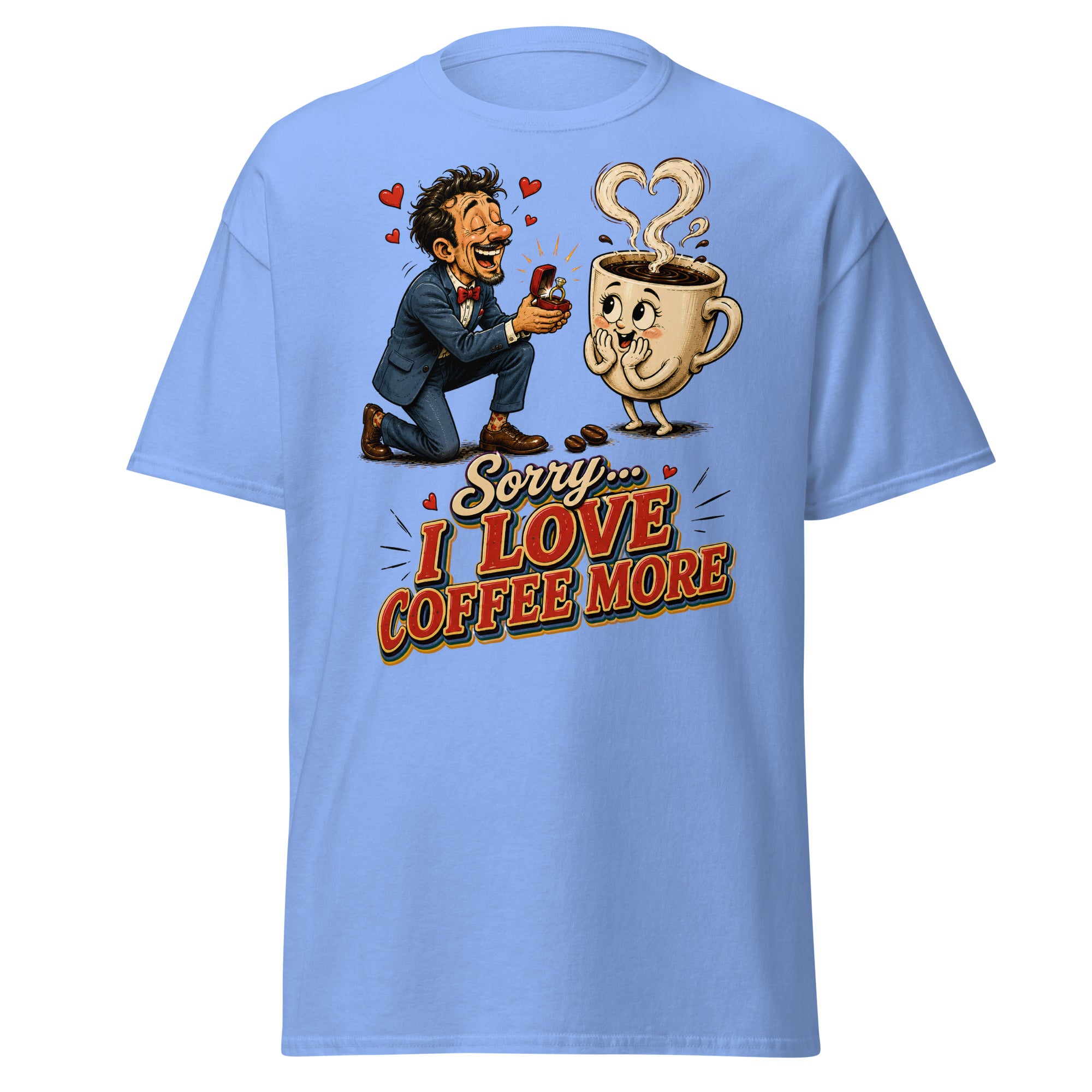 Coffee Lovers Unisex Classic Tee Sorry I Love Coffee More – Humorous Proposal & Cute Cup Graphic Tee by printfluence.net