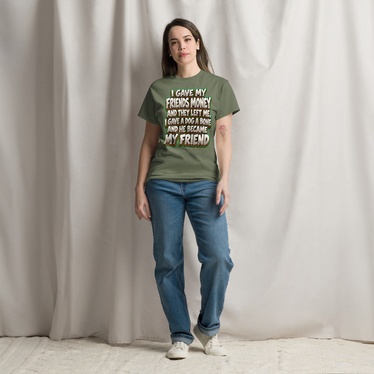 Sarcastic Humor Lovers | Unisex Classic Tee — I GAVE MY FRIENDS MONEY AND THEY LEFT ME, I GAVE A DOG A BONE AND HE BECAME MY FRIEND by printfluence