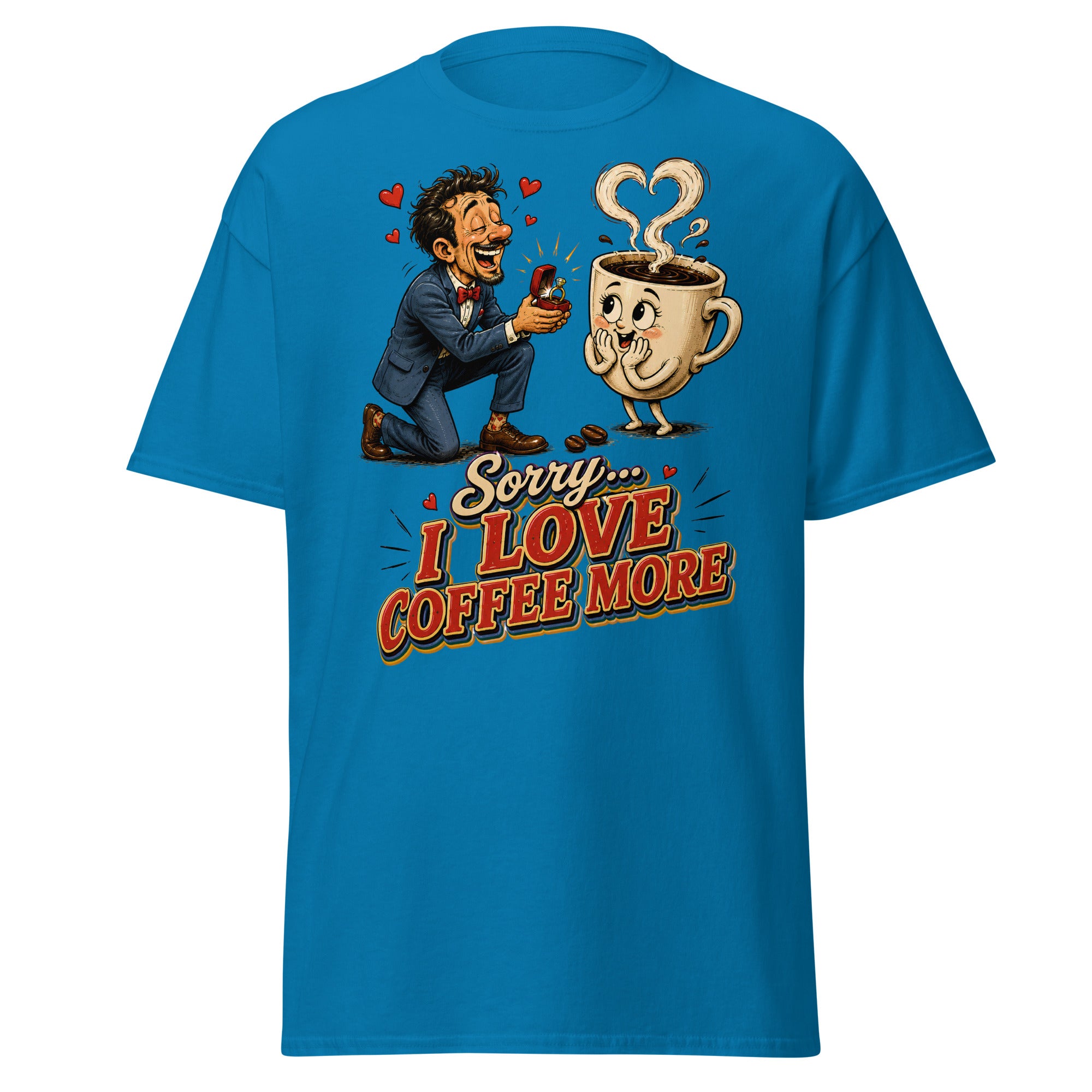 Coffee Lovers Unisex Classic Tee Sorry I Love Coffee More – Humorous Proposal & Cute Cup Graphic Tee by printfluence.net