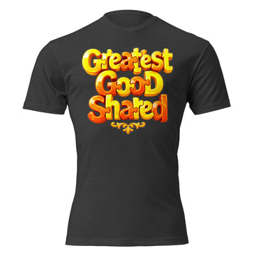 Unisex Fitted T-Shirt - Next Level 6210 - Greatest Good Shared Fitted T-Shirt – Unisex Motivational Gold Tee by printfluence.net