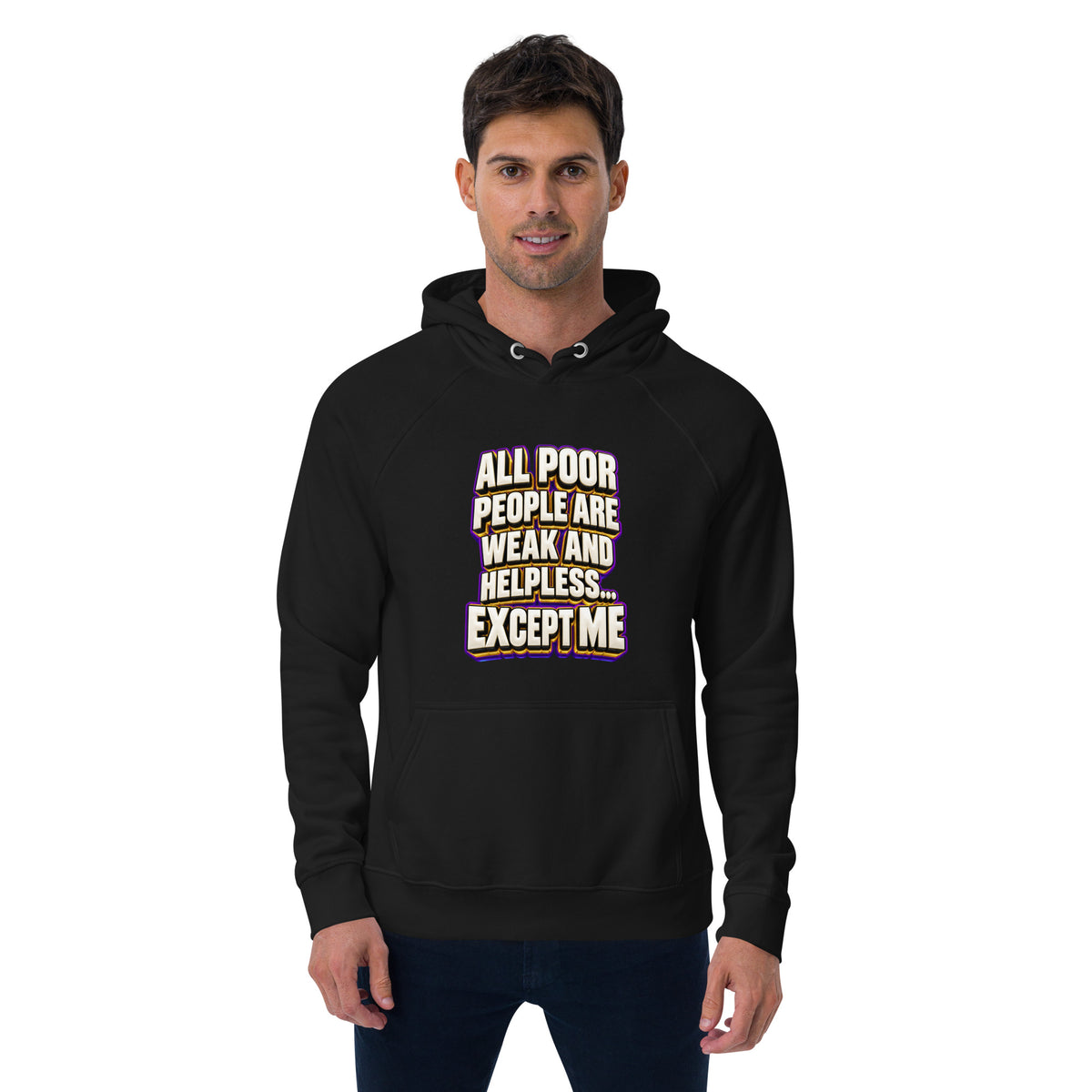 Sarcastic Humor Lovers | Unisex Eco Raglan Hoodie — ALL POOR PEOPLE ARE WEAK AND HELPLESS... EXCEPT ME by printfluence