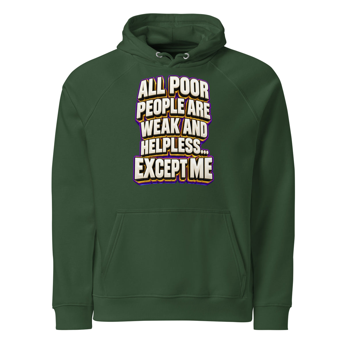 Sarcastic Humor Lovers | Unisex Eco Raglan Hoodie — ALL POOR PEOPLE ARE WEAK AND HELPLESS... EXCEPT ME by printfluence