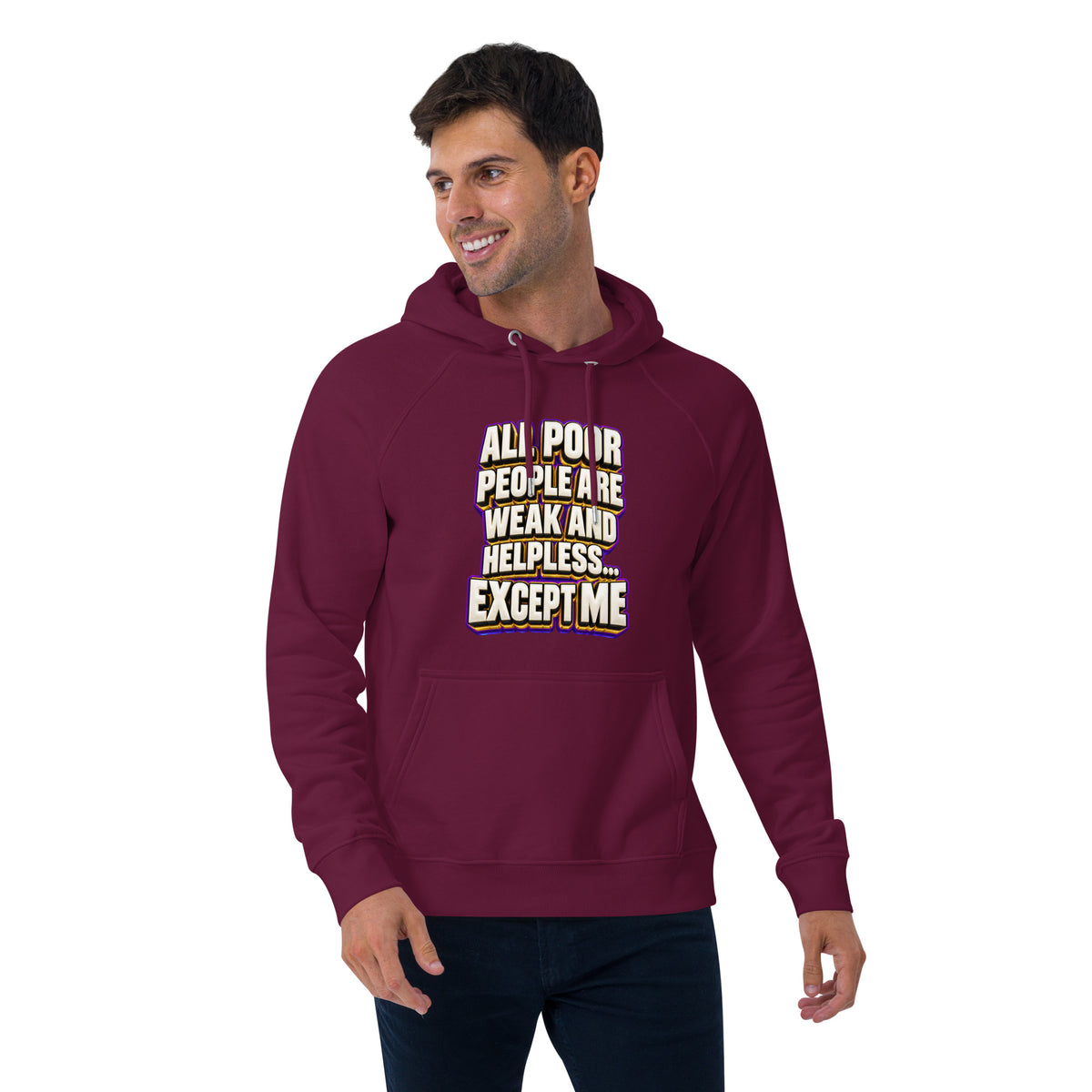 Sarcastic Humor Lovers | Unisex Eco Raglan Hoodie — ALL POOR PEOPLE ARE WEAK AND HELPLESS... EXCEPT ME by printfluence