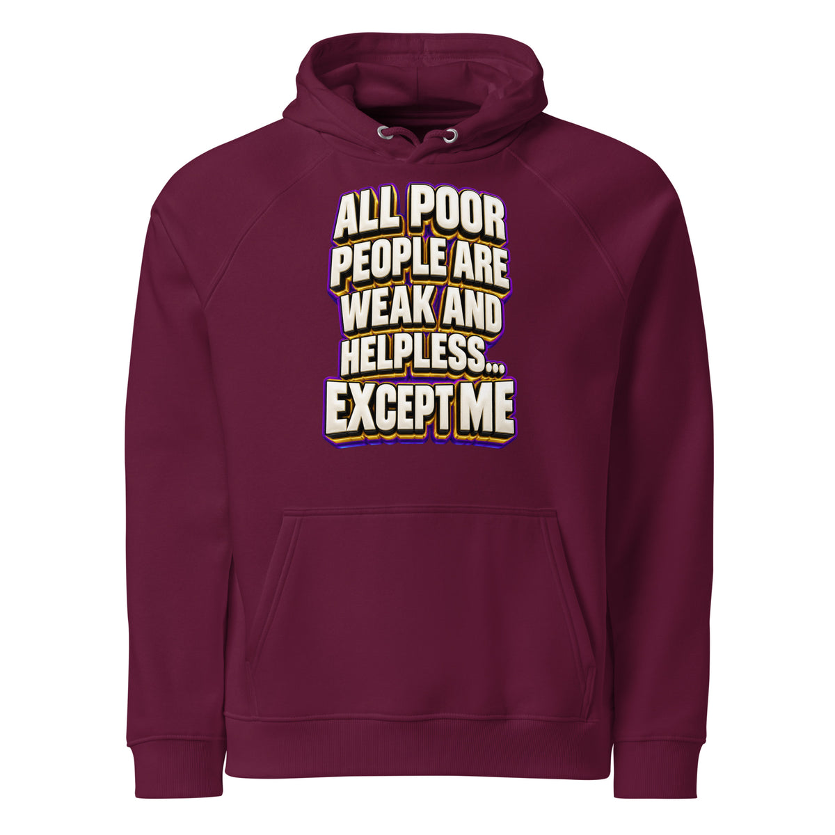 Sarcastic Humor Lovers | Unisex Eco Raglan Hoodie — ALL POOR PEOPLE ARE WEAK AND HELPLESS... EXCEPT ME by printfluence