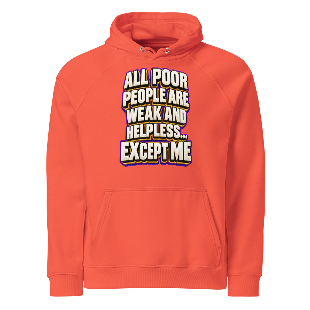 Sarcastic Humor Lovers | Unisex Eco Raglan Hoodie — ALL POOR PEOPLE ARE WEAK AND HELPLESS... EXCEPT ME by printfluence