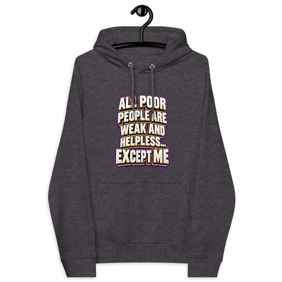 Sarcastic Humor Lovers | Unisex Eco Raglan Hoodie — ALL POOR PEOPLE ARE WEAK AND HELPLESS... EXCEPT ME by printfluence