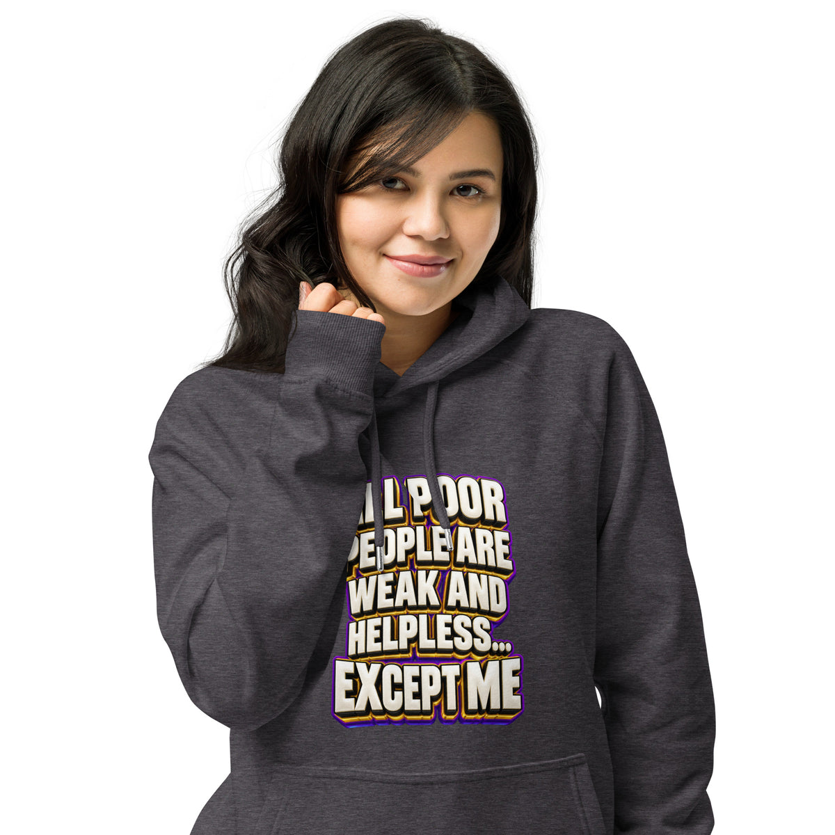 Sarcastic Humor Lovers | Unisex Eco Raglan Hoodie — ALL POOR PEOPLE ARE WEAK AND HELPLESS... EXCEPT ME by printfluence