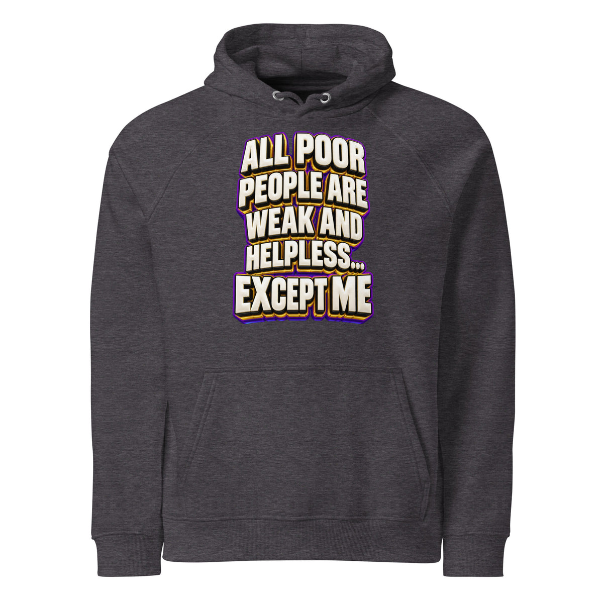 Sarcastic Humor Lovers | Unisex Eco Raglan Hoodie — ALL POOR PEOPLE ARE WEAK AND HELPLESS... EXCEPT ME by printfluence