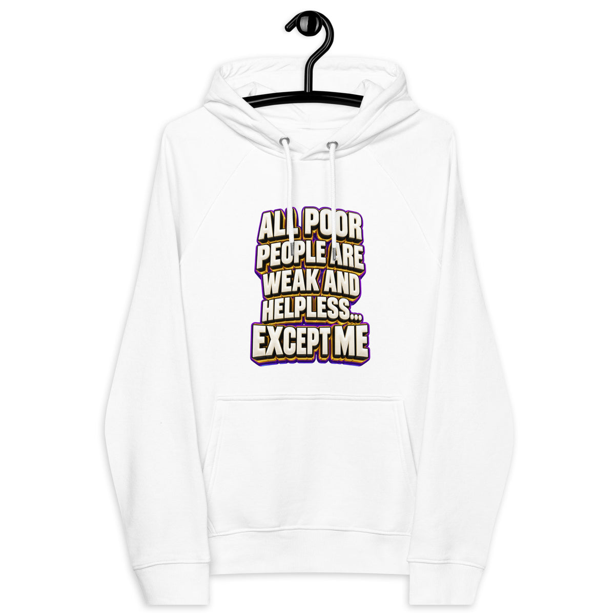 Sarcastic Humor Lovers | Unisex Eco Raglan Hoodie — ALL POOR PEOPLE ARE WEAK AND HELPLESS... EXCEPT ME by printfluence