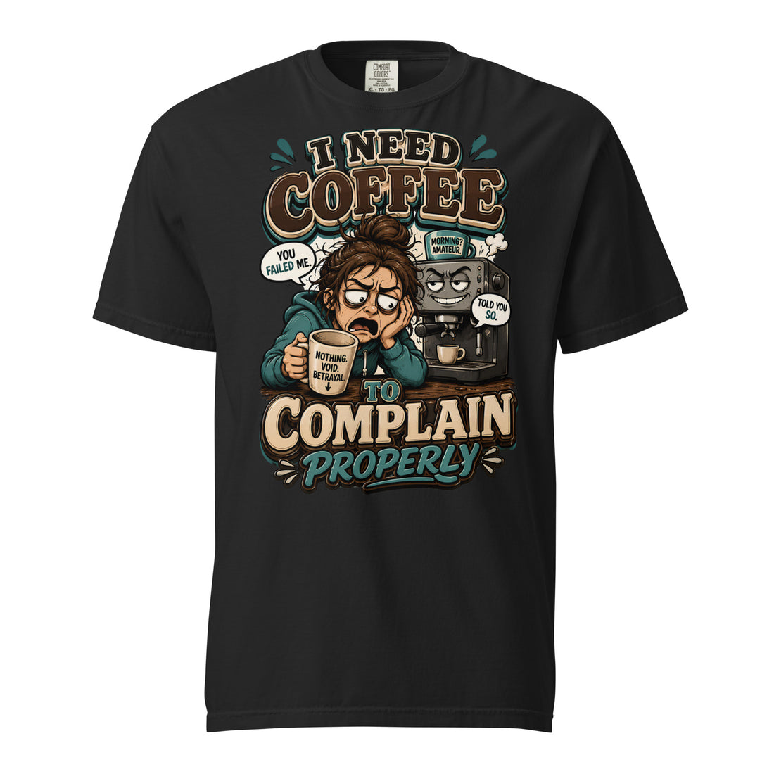 Coffee Lovers Heavyweight Tee - I Need Coffee To Complain Properly! by printfluence.net