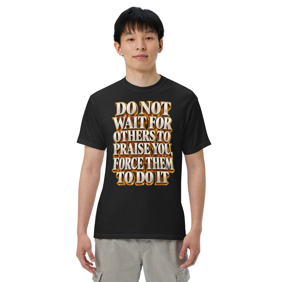 Inspirational Quotes Lovers | Unisex Garment-Dyed Heavyweight T-Shirt — DO NOT WAIT FOR OTHERS TO PRAISE YOU, FORCE THEM TO DO IT by printfluence