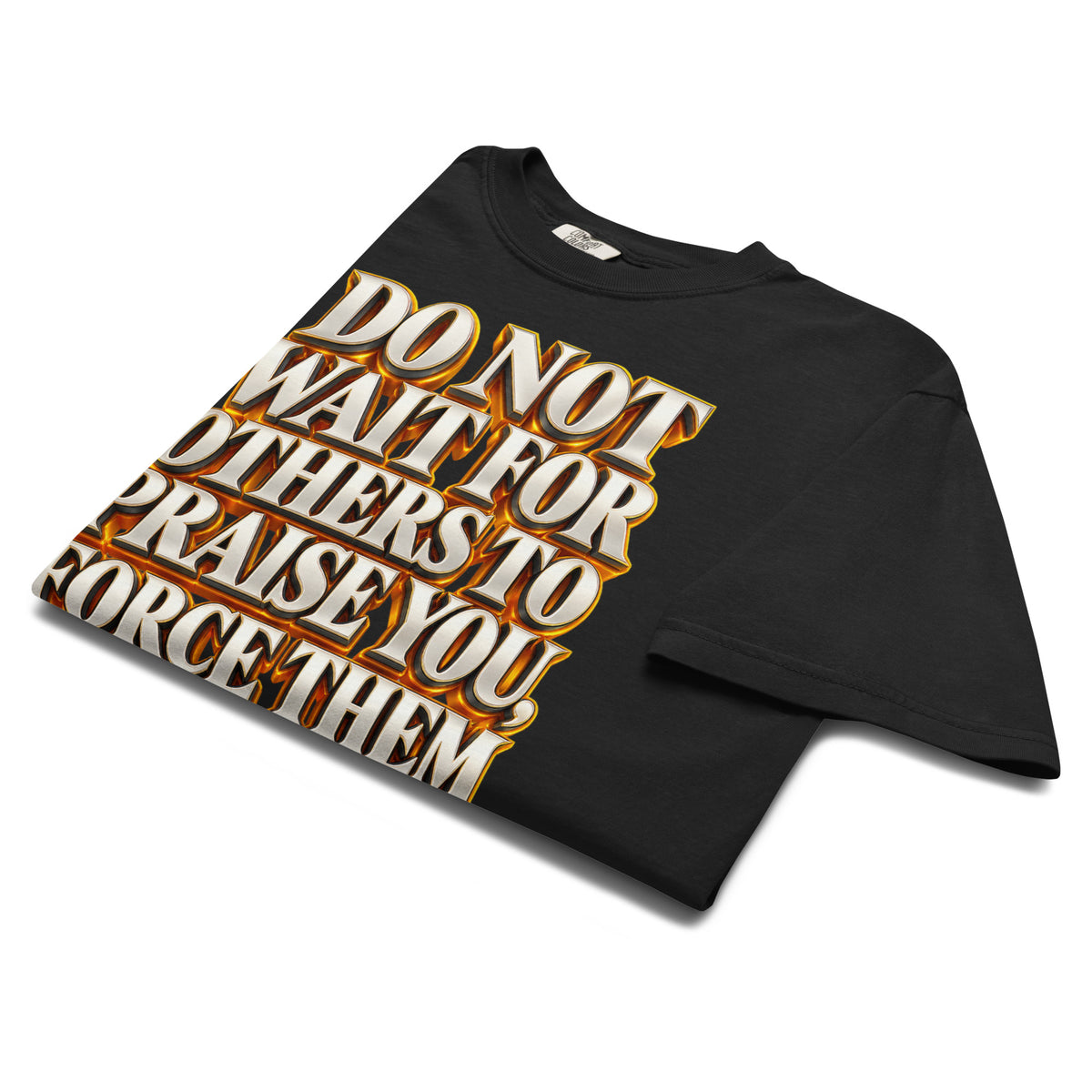 Inspirational Quotes Lovers | Unisex Garment-Dyed Heavyweight T-Shirt — DO NOT WAIT FOR OTHERS TO PRAISE YOU, FORCE THEM TO DO IT by printfluence