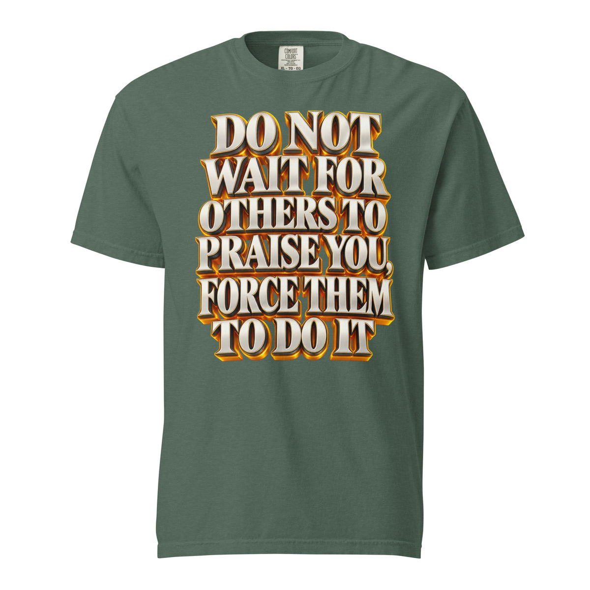 Inspirational Quotes Lovers | Unisex Garment-Dyed Heavyweight T-Shirt — DO NOT WAIT FOR OTHERS TO PRAISE YOU, FORCE THEM TO DO IT by printfluence