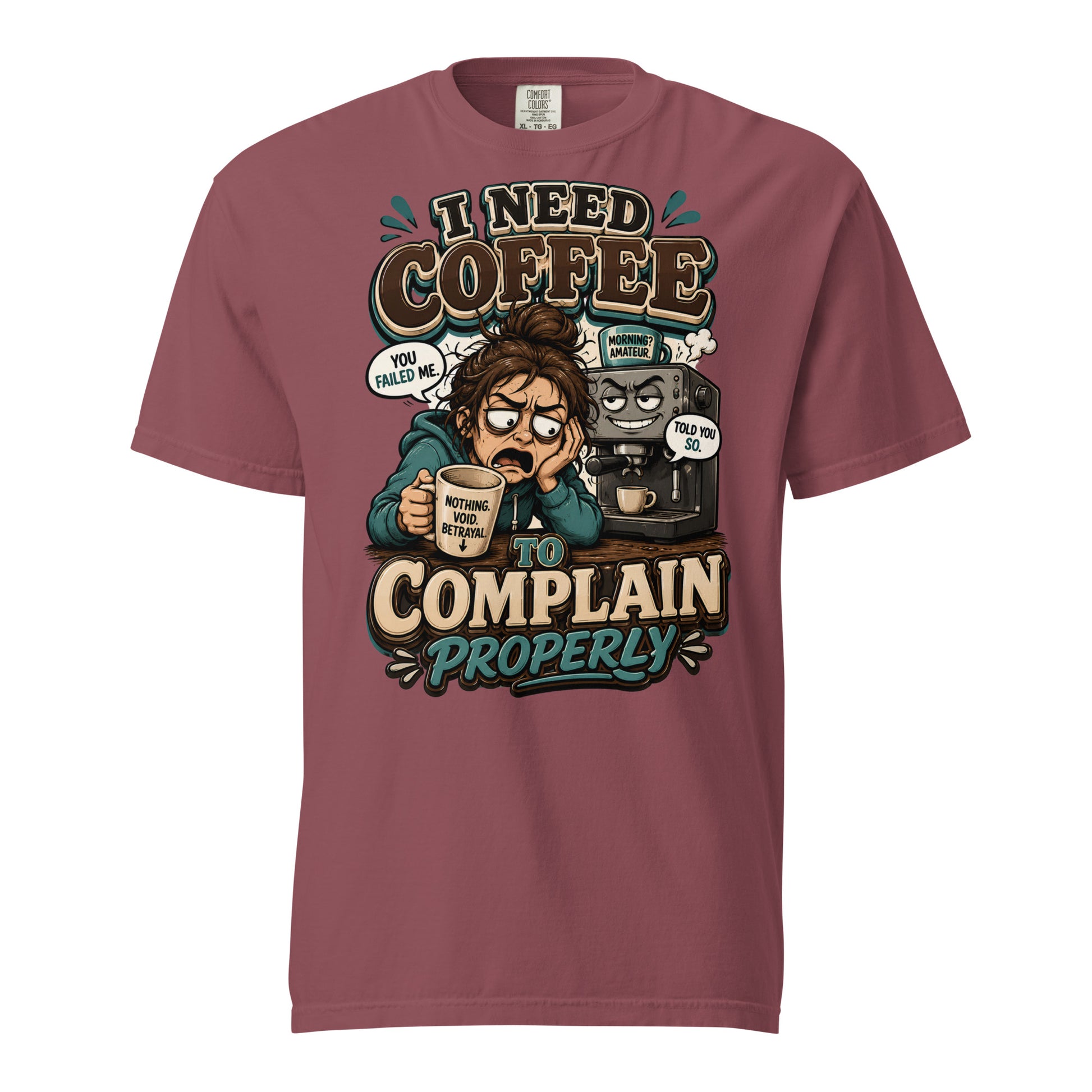 Coffee Lovers Heavyweight Tee - I Need Coffee To Complain Properly! by printfluence.net
