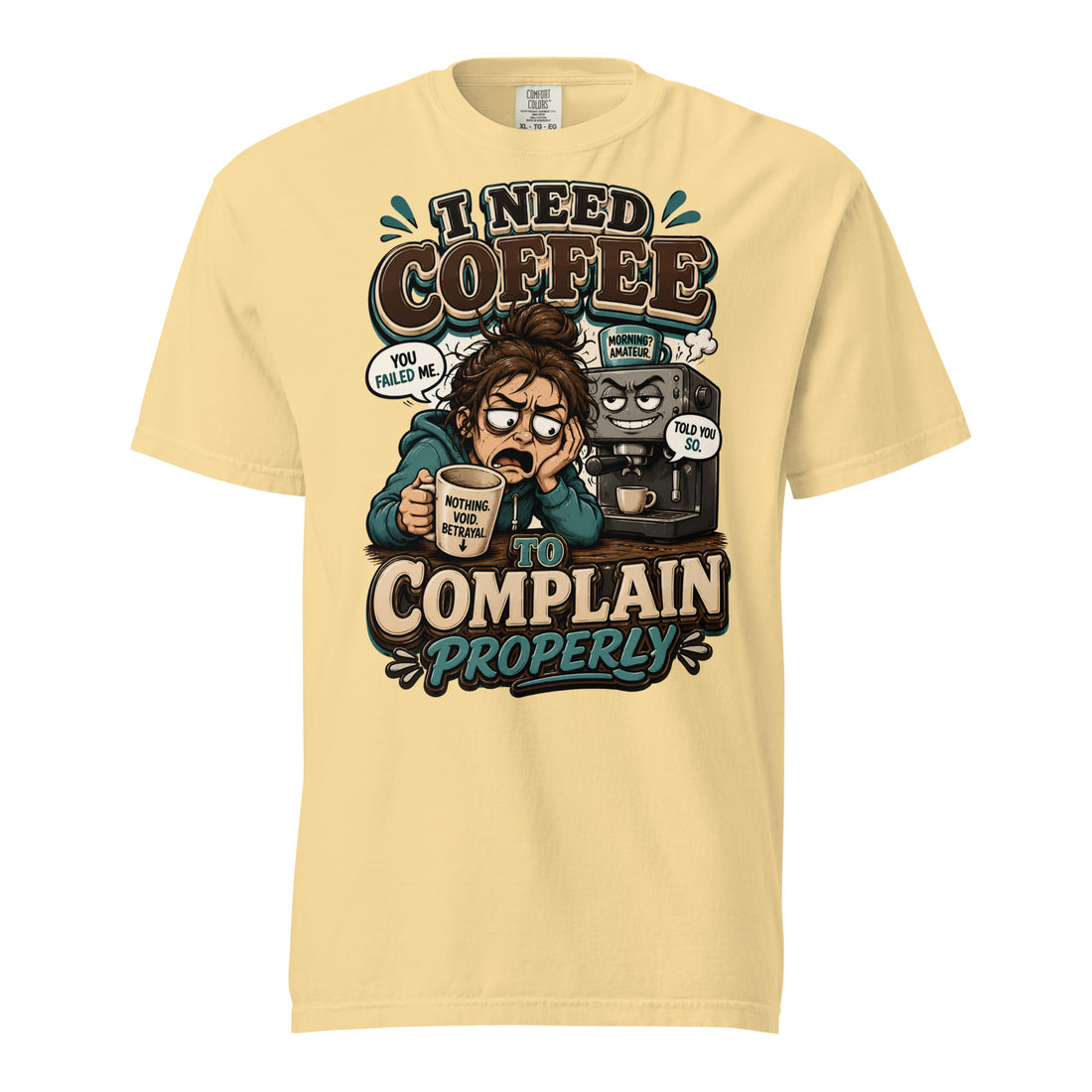 Coffee Lovers Heavyweight Tee - I Need Coffee To Complain Properly! by printfluence.net