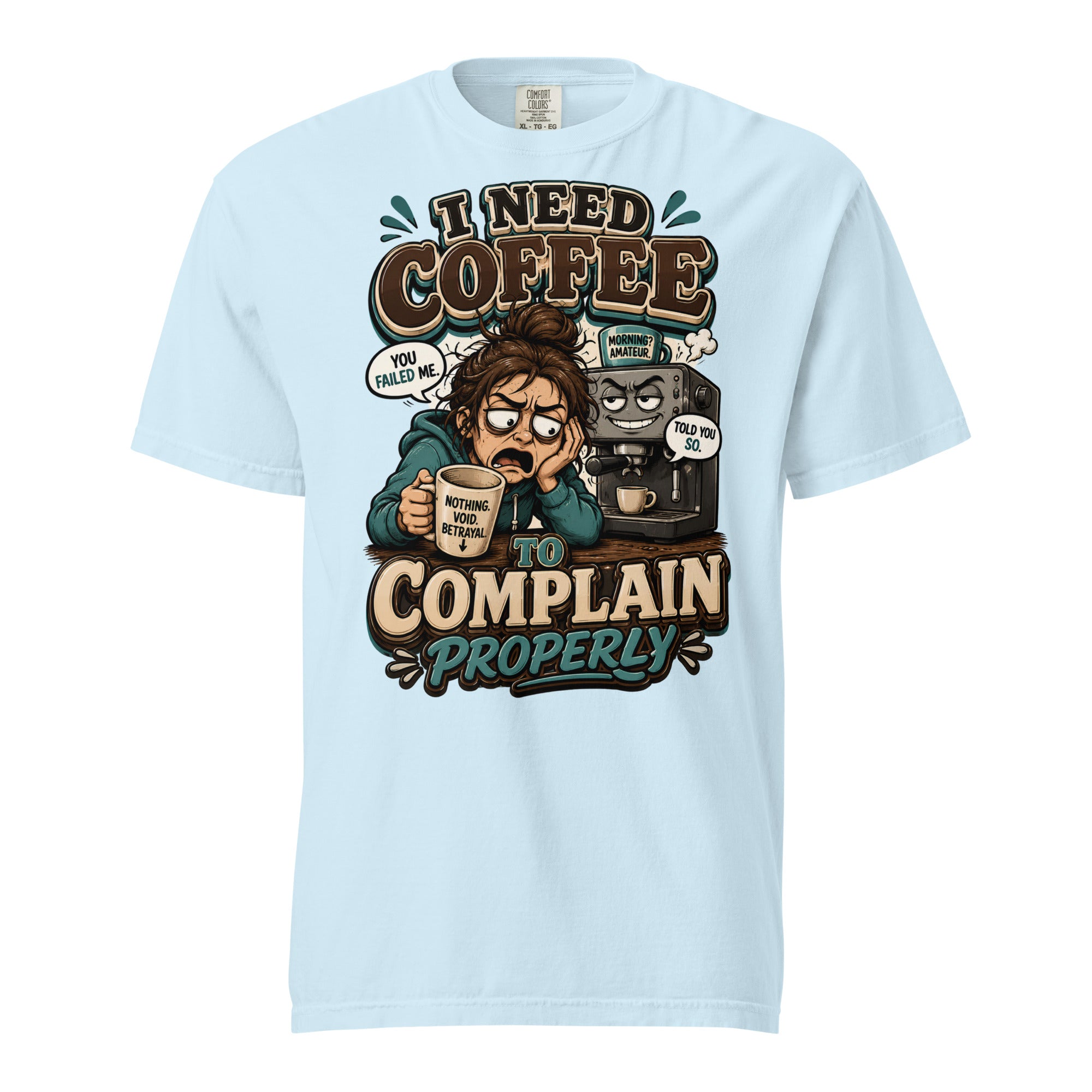 Coffee Lovers Heavyweight Tee - I Need Coffee To Complain Properly! by printfluence.net