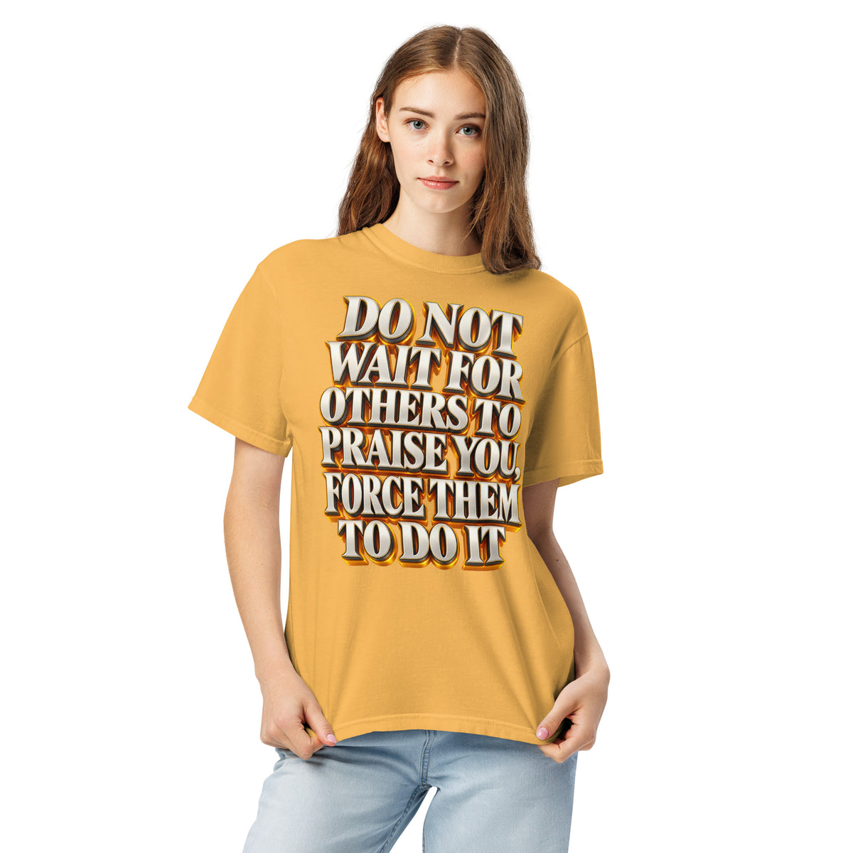 Inspirational Quotes Lovers | Unisex Garment-Dyed Heavyweight T-Shirt — DO NOT WAIT FOR OTHERS TO PRAISE YOU, FORCE THEM TO DO IT by printfluence